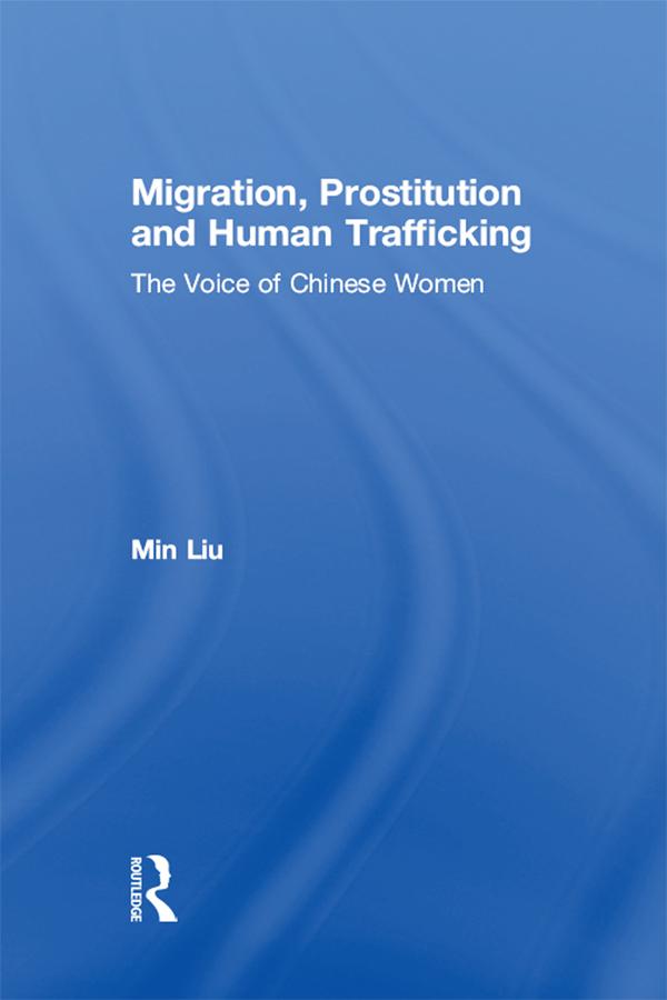 Migration, Prostitution and Human Trafficking by Min Liu