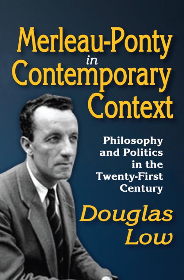 Merleau-Ponty in Contemporary Context by Douglas Low