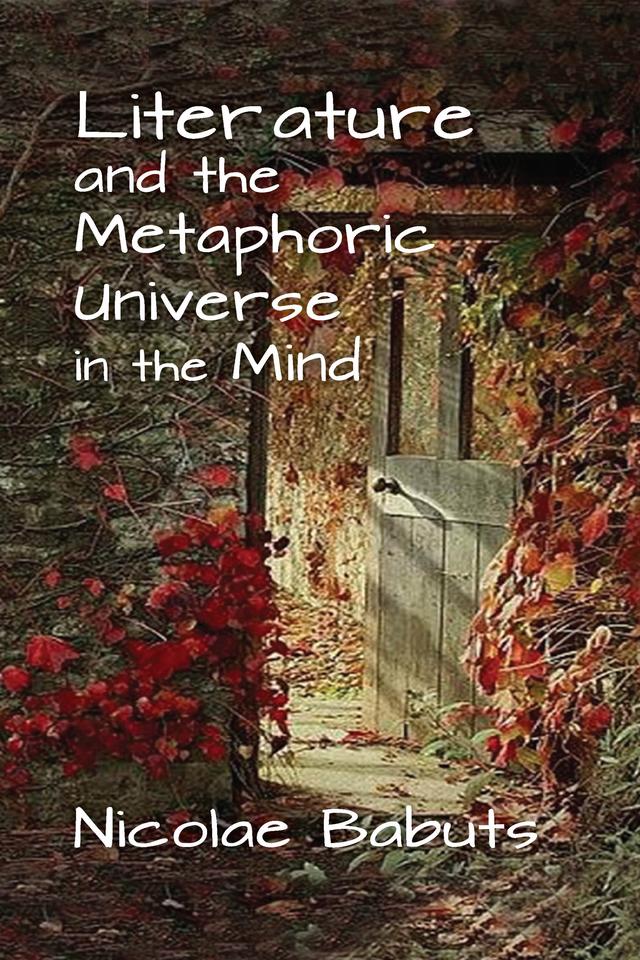 Literature and the Metaphoric Universe in the Mind by Nicolae Babuts