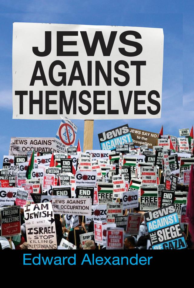 Jews Against Themselves by Edward Alexander