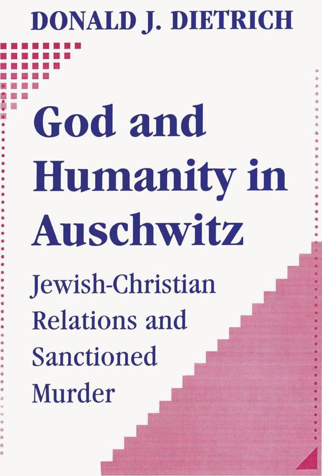 God and Humanity in Auschwitz by Donald Dietrich