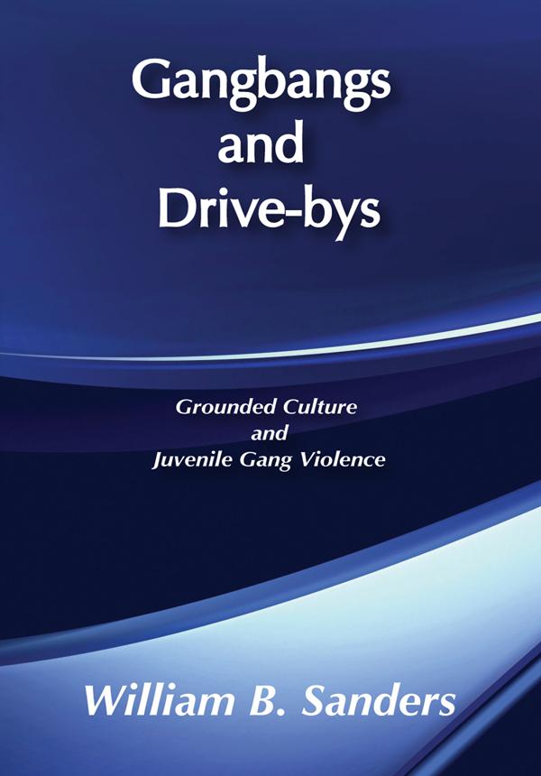 Gangbangs and Drive-Bys by William Sanders