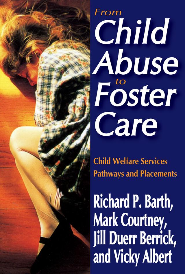 From Child Abuse to Foster Care by Jill Duerr Berrick, Mark E. Courtney, Richard P. Barth, Vicky N. Albert