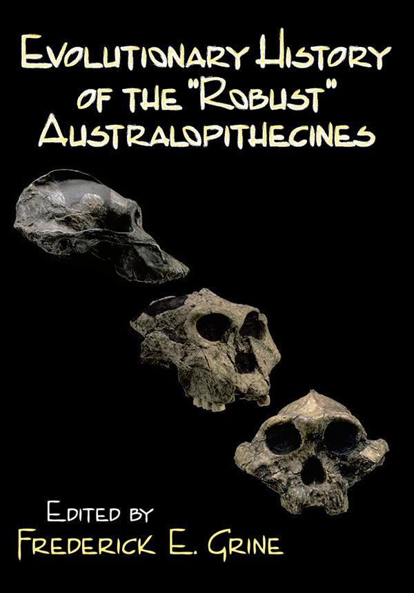 Evolutionary History of the Robust Australopithecines by Frederick E. Grine