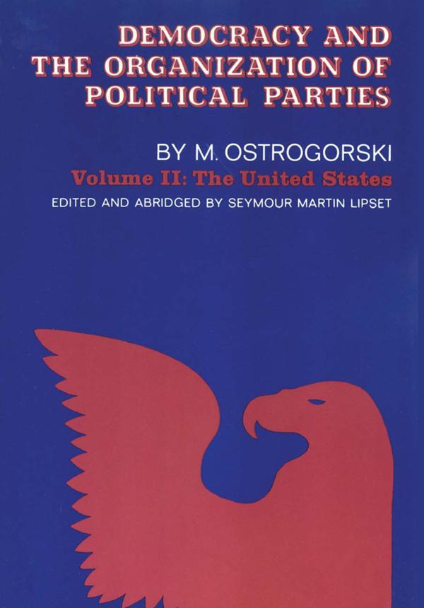 Democracy and the Organization of Political Parties by Moisei Ostrogorski