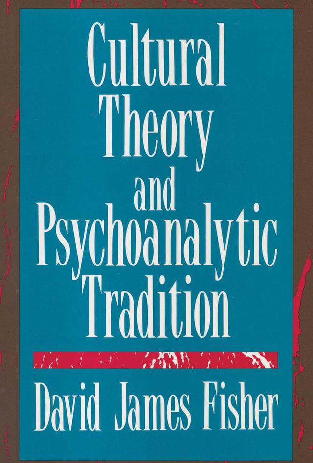 Cultural Theory and Psychoanalytic Tradition by David Fisher