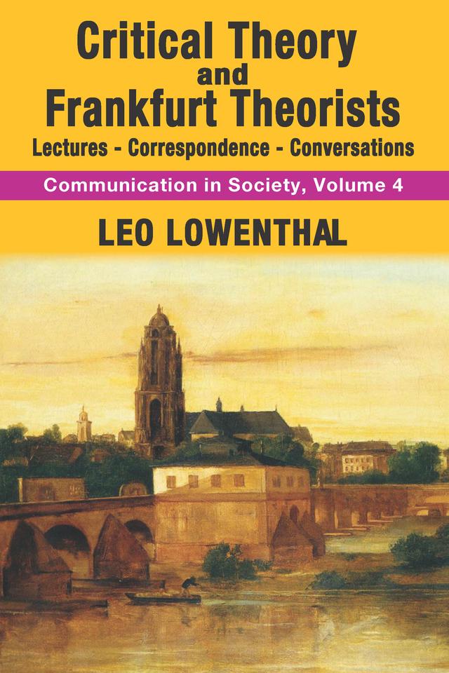 Critical Theory and Frankfurt Theorists by Leo Lowenthal