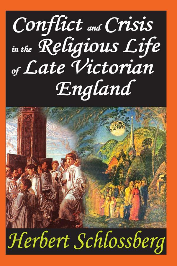 Conflict and Crisis in the Religious Life of Late Victorian England by Herbert Schlossberg