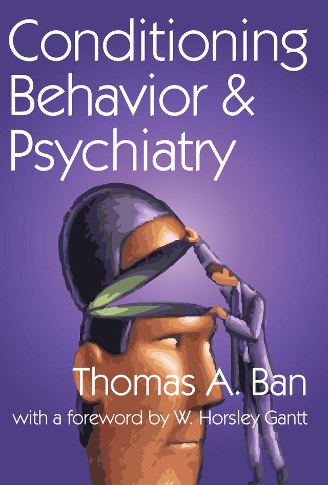 Conditioning Behavior and Psychiatry by Thomas A. Ban, W. Horsley Gantt