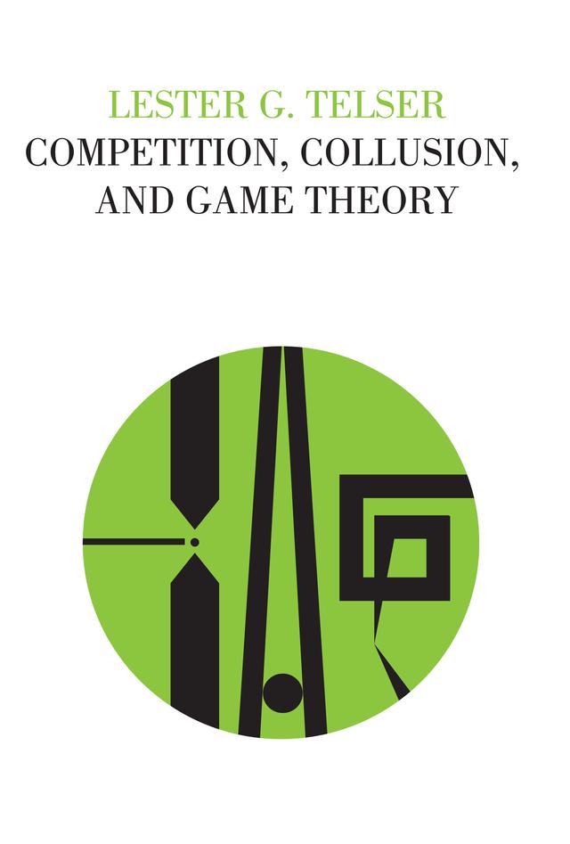 Competition, Collusion, and Game Theory by Lester G Telser
