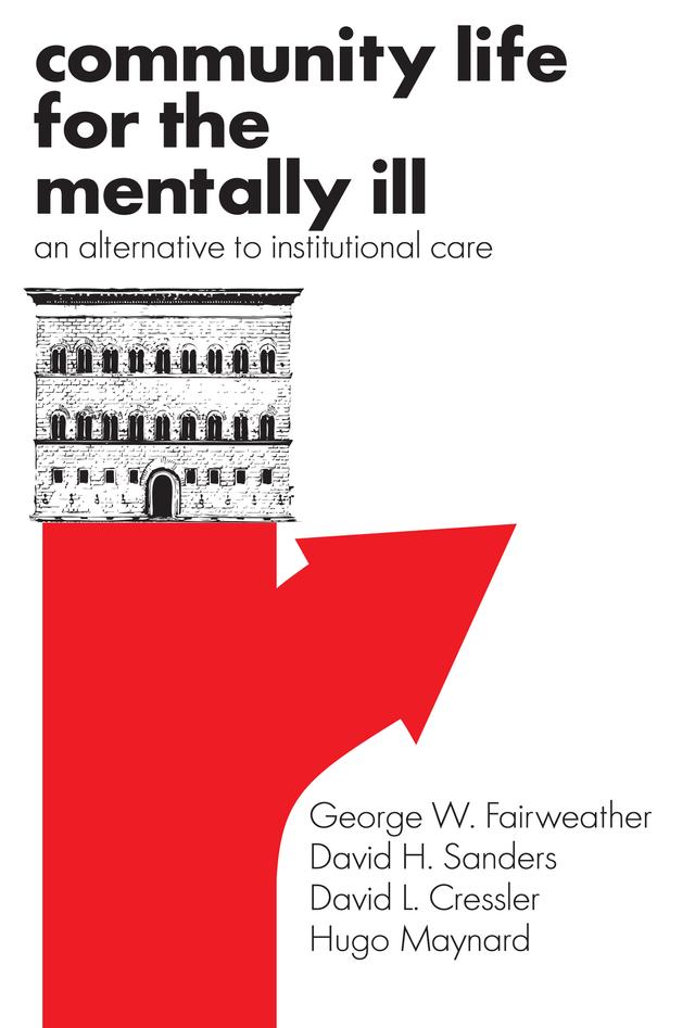 Community Life for the Mentally Ill by David H. Sanders, David L. Cressler, George W. Fairweather, Hugo Maynard