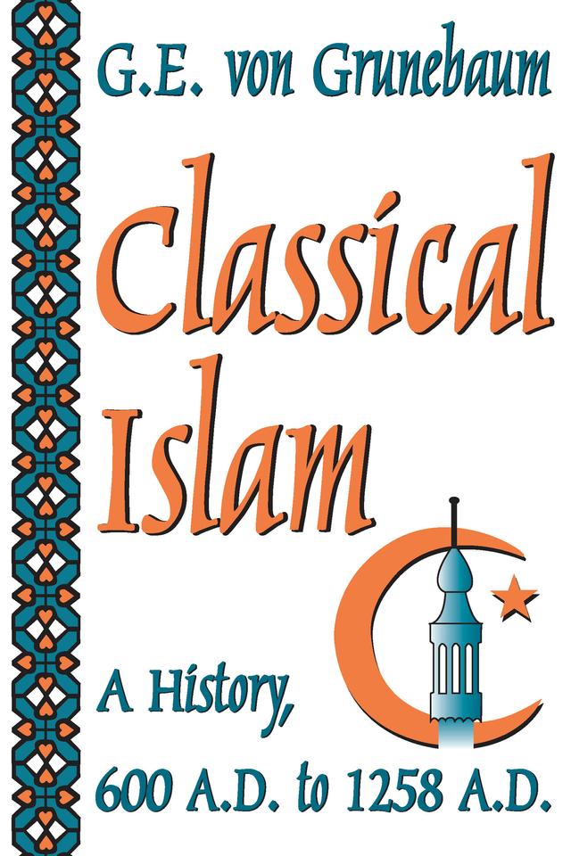 Classical Islam by G. E. von Grunebaum