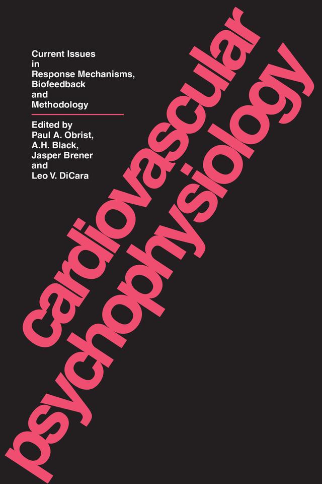 Cardiovascular Psychophysiology by A.H. Black, Jasper Brener, Leo V. DiCara, Paul A. Obrist