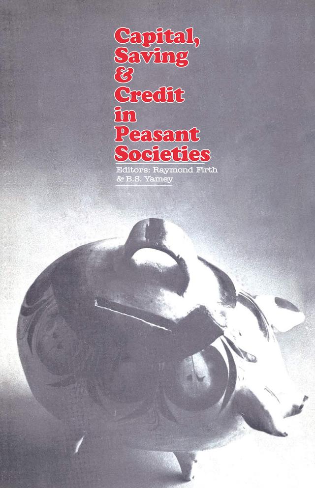 Capital, Saving and Credit in Peasant Societies by A. H. Black