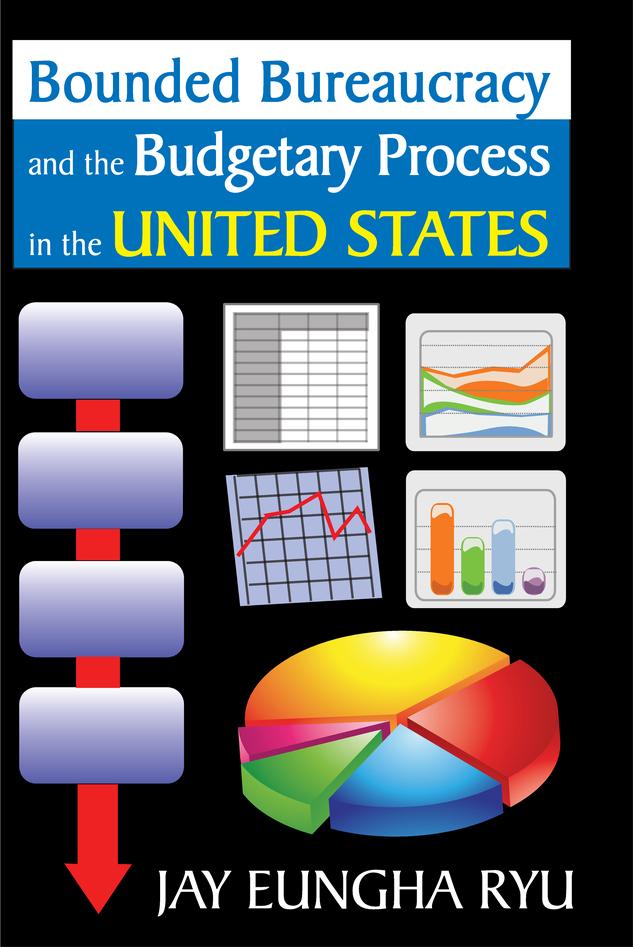 Bounded Bureaucracy and the Budgetary Process in the United States by Jay Ryu