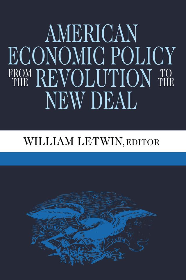 American Economic Policy from the Revolution to the New Deal by William Letwin