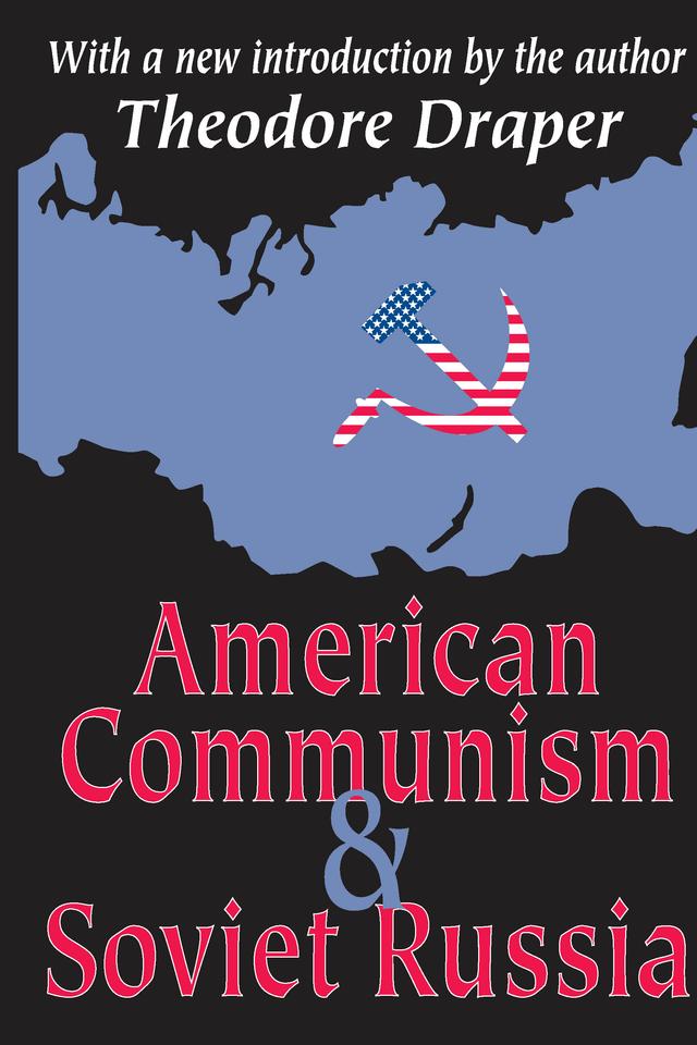 American Communism and Soviet Russia by Theodore Draper