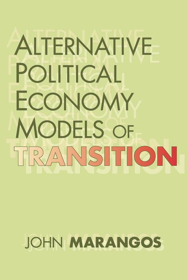 Alternative Political Economy Models of Transition by John Marangos