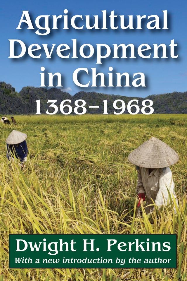 Agricultural Development in China, 1368-1968 by Dwight H. Perkins