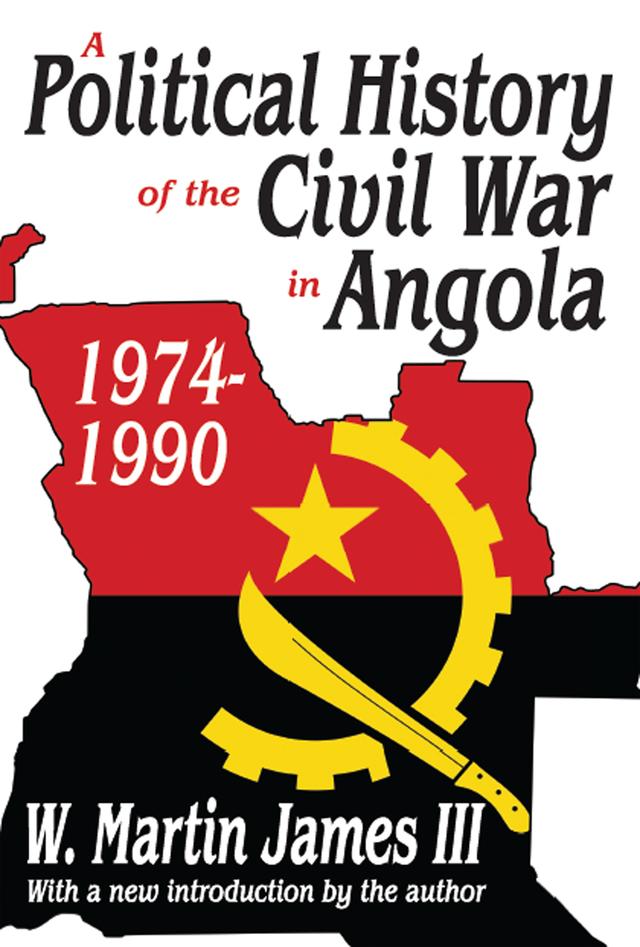 A Political History of the Civil War in Angola, 1974-1990 by W. Martin James III