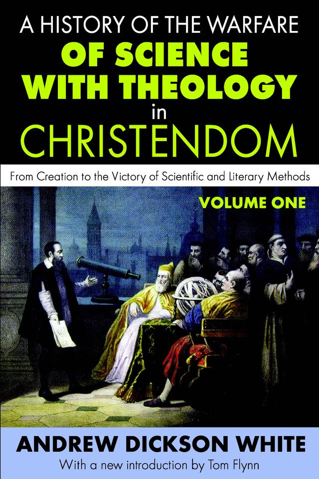 A History of the Warfare of Science with Theology in Christendom by Andrew White