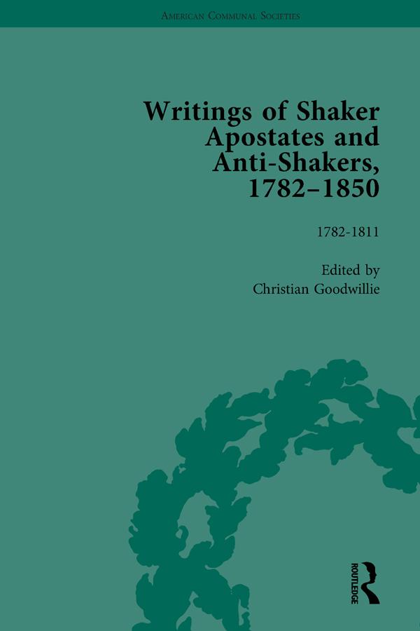 Writings of Shaker Apostates and Anti-Shakers, 1782-1850 Vol 1 by Christian Goodwillie