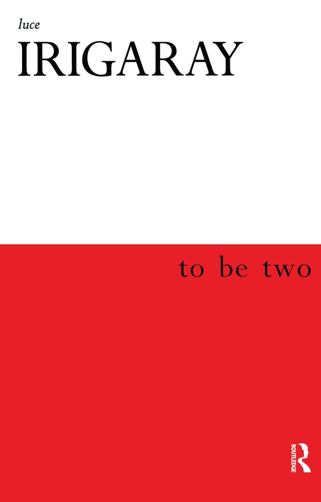 To Be Two by Luce Irigaray, Marco Cocito-Monoc, Monique Rhodes