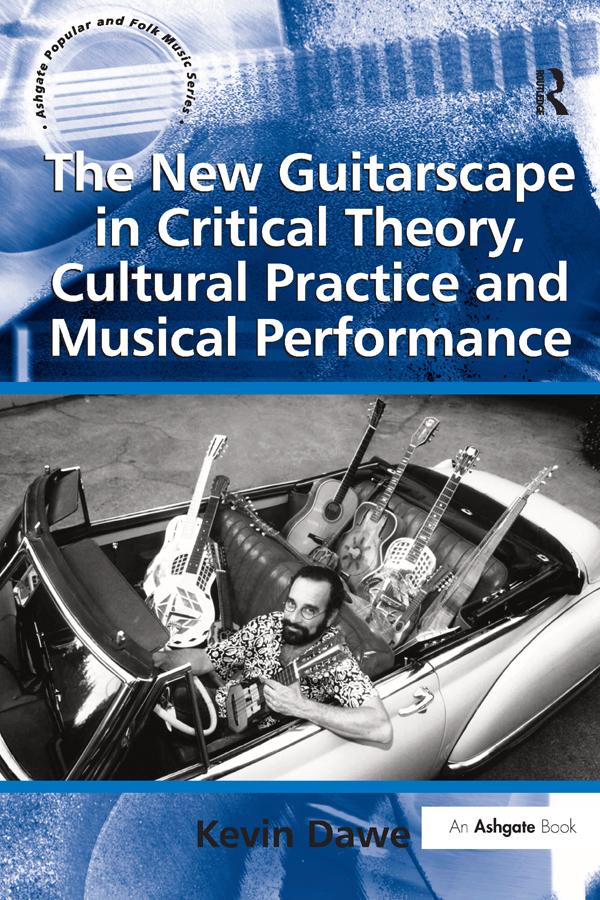 The New Guitarscape in Critical Theory, Cultural Practice and Musical Performance by Kevin Dawe
