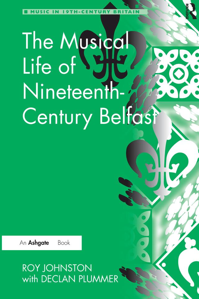 The Musical Life of Nineteenth-Century Belfast by Roy Johnston
