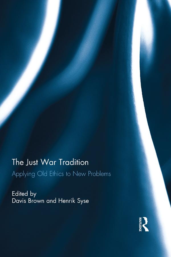 The Just War Tradition: Applying Old Ethics to New Problems
