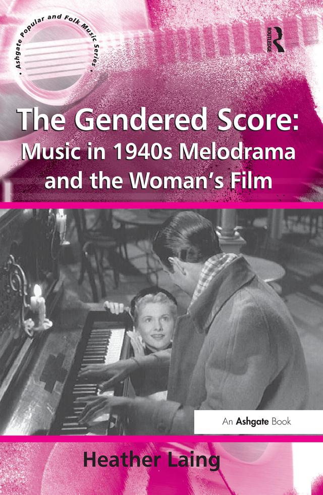 The Gendered Score: Music in 1940s Melodrama and the Woman's Film