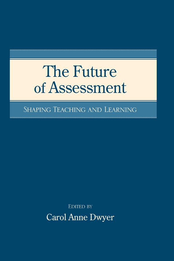 The Future of Assessment by Carol Anne Dwyer