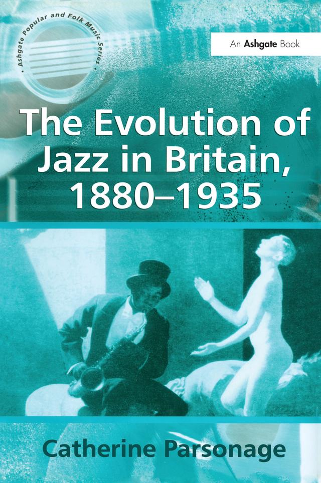 The Evolution of Jazz in Britain, 1880–1935 by Catherine Tackley (née Parsonage)