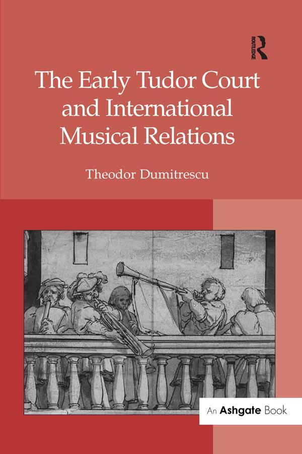 The Early Tudor Court and International Musical Relations by Theodor Dumitrescu