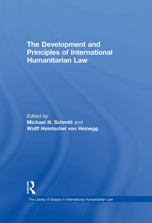 The Development and Principles of International Humanitarian Law by MichaelN. Schmitt
