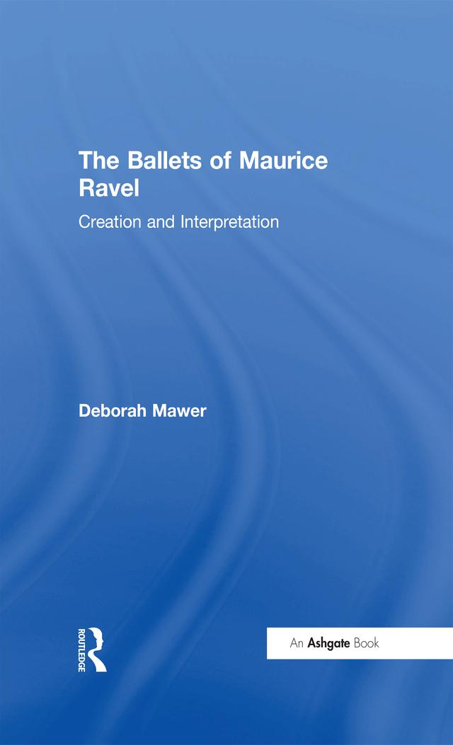 The Ballets of Maurice Ravel by Deborah Mawer