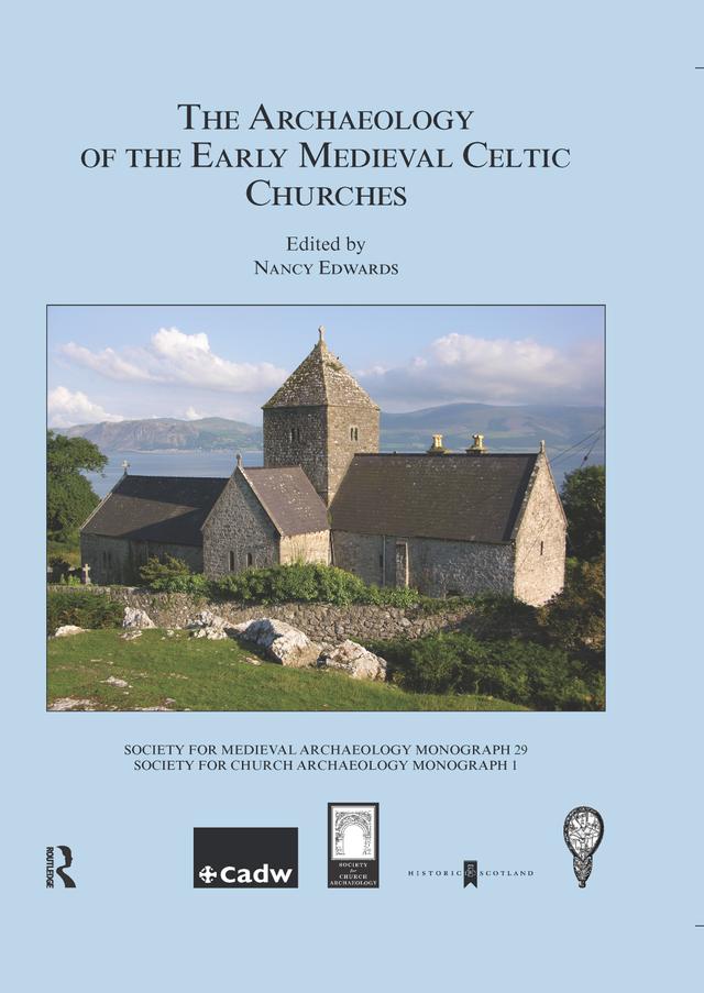 The Archaeology of the Early Medieval Celtic Churches: No. 29 by Nancy Edwards