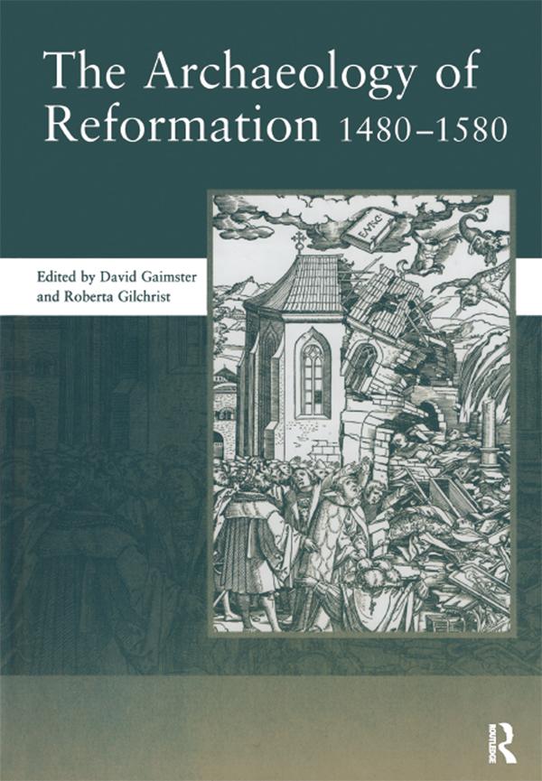 The Archaeology of Reformation,1480-1580 by David Gaimster