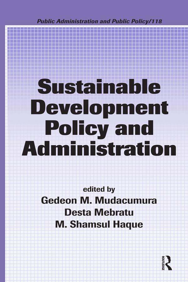 Sustainable Development Policy and Administration by Desta Mebratu, Gedeon M. Mudacumura, M. Shamsul Haque