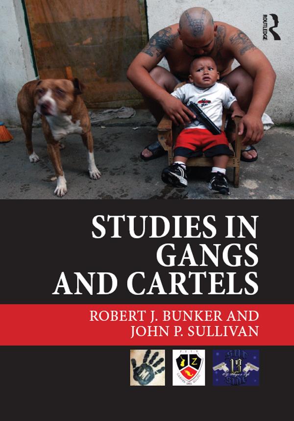 Studies in Gangs and Cartels by John P. Sullivan, Robert J. Bunker
