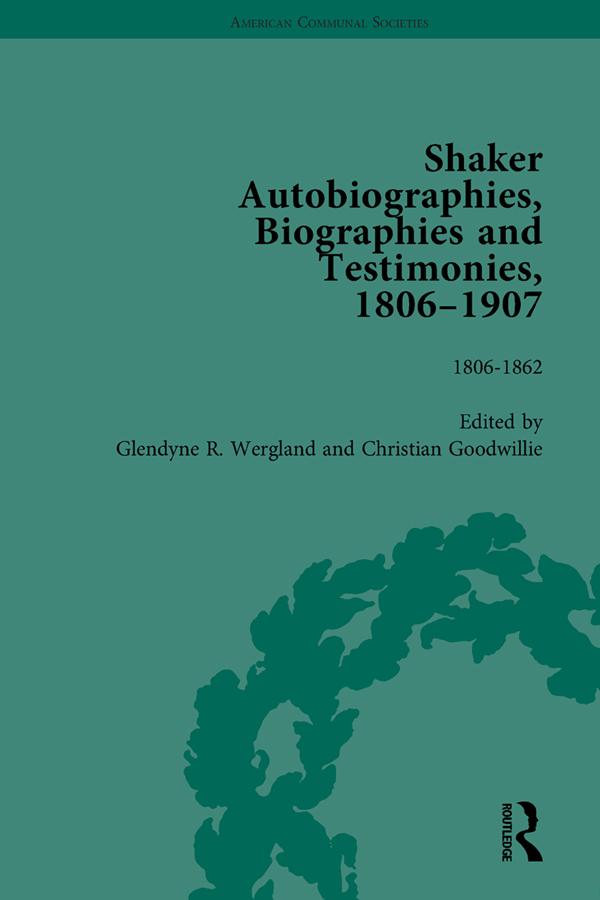 Shaker Autobiographies, Biographies and Testimonies, 1806-1907 Vol 1 by Christian Goodwillie, Glendyne R Wergland