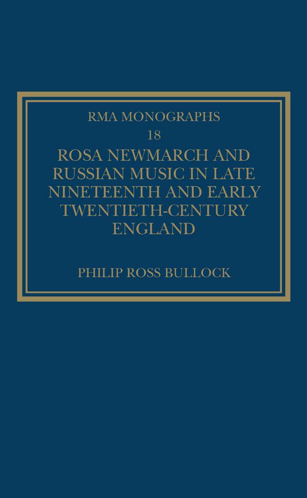 Rosa Newmarch and Russian Music in Late Nineteenth and Early Twentieth-Century England by PhilipRoss Bullock