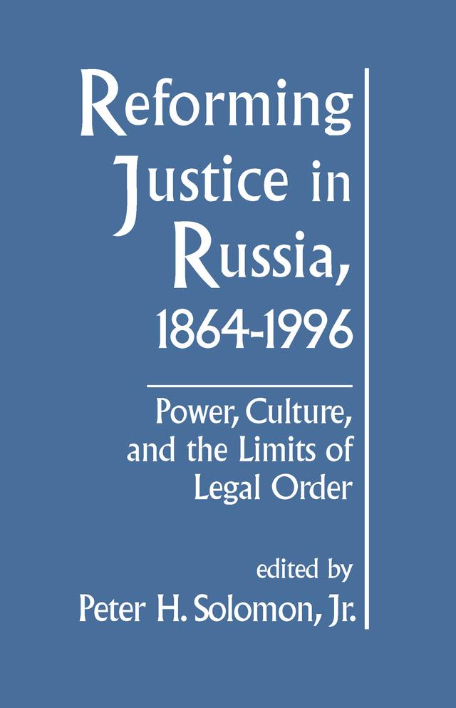 Reforming Justice in Russia, 1864-1994 by PeterH. Solomon
