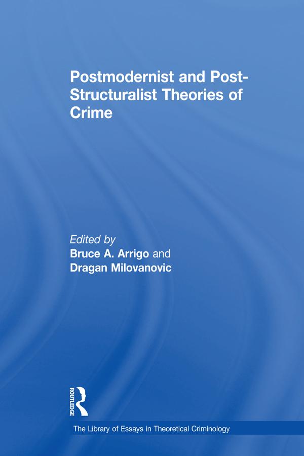 Postmodernist and Post-Structuralist Theories of Crime by Dragan Milovanovic