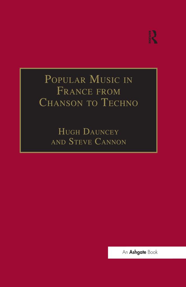 Popular Music in France from Chanson to Techno by Hugh Dauncey, Steve Cannon