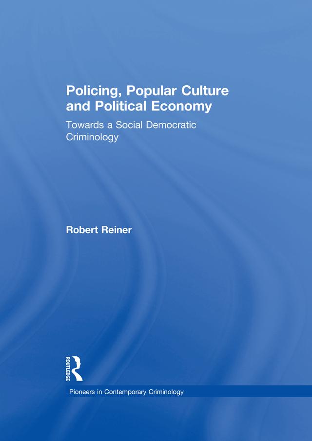 Policing, Popular Culture and Political Economy by Robert Reiner