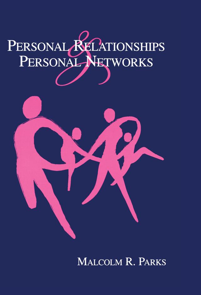 Personal Relationships and Personal Networks by Malcolm R. Parks