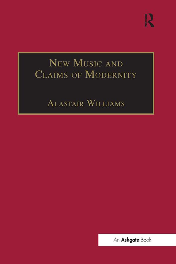 New Music and the Claims of Modernity by Alastair Williams