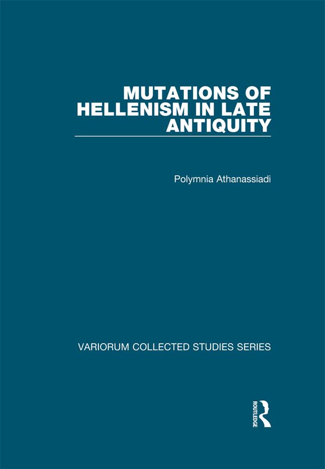 Mutations of Hellenism in Late Antiquity by Polymnia Athanassiadi