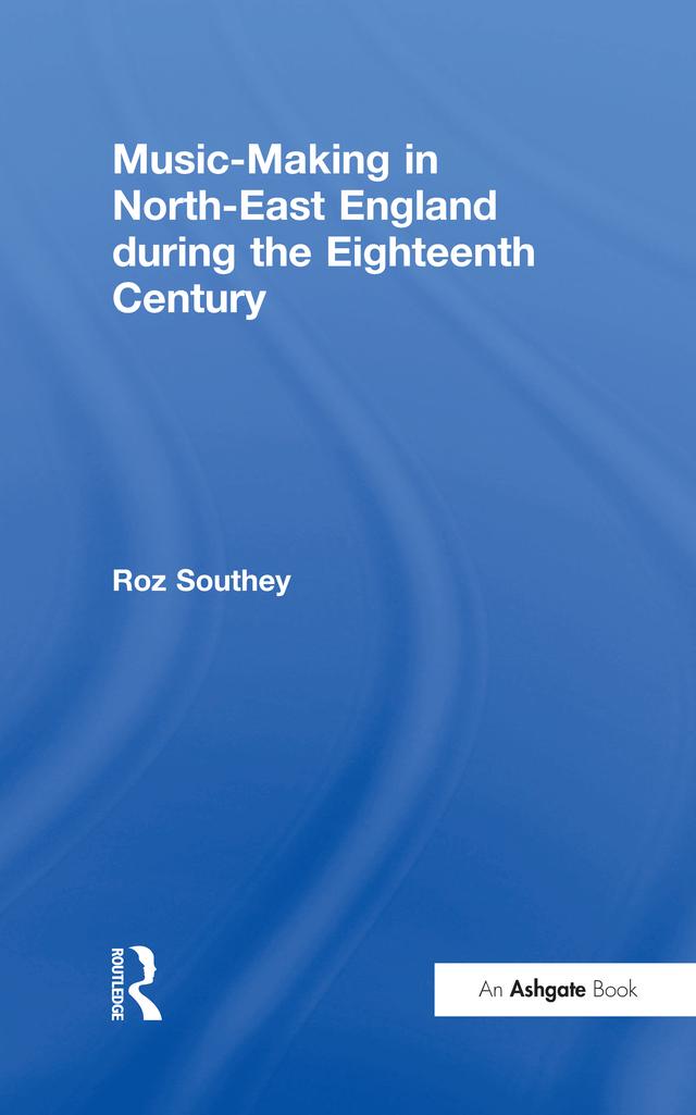 Music-Making in North-East England during the Eighteenth Century by Roz Southey